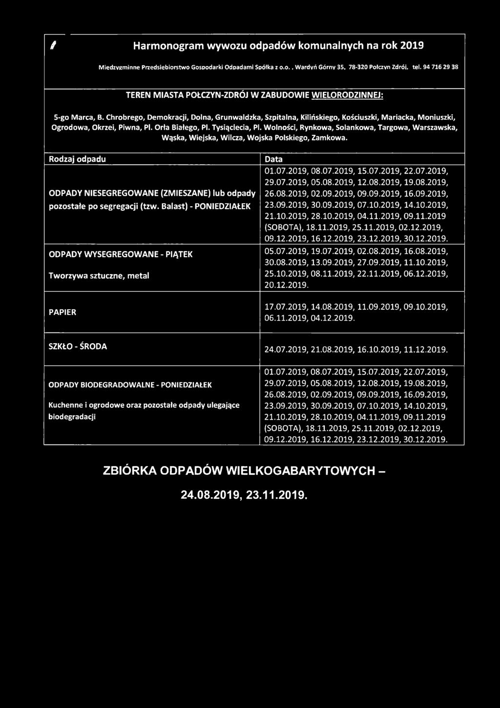 Chrobrego, Demokracji, Dolna, Grunwaldzka, Szpitalna, Kilińskiego, Kościuszki, Mariacka, Moniuszki, Ogrodowa, Okrzei, Piwna, PI. Orła Białego, PI. Tysiąclecia, PI.