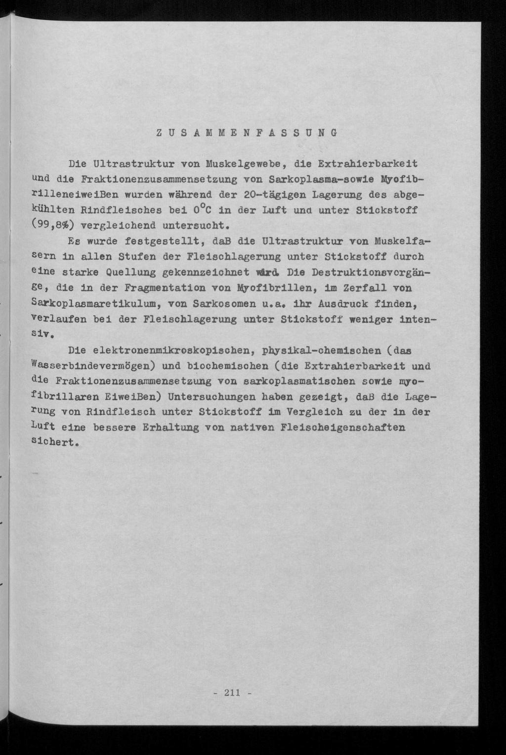 Z U S A M M E N F A S S U N G Die Ultrastruktur von Muskelgewebe, die Extrahierbarkeit und die Fraktionenzusammensetzung von Sarkoplasma-sowie Myofib- ^illeneiweißen wurden während der 20-tägigen