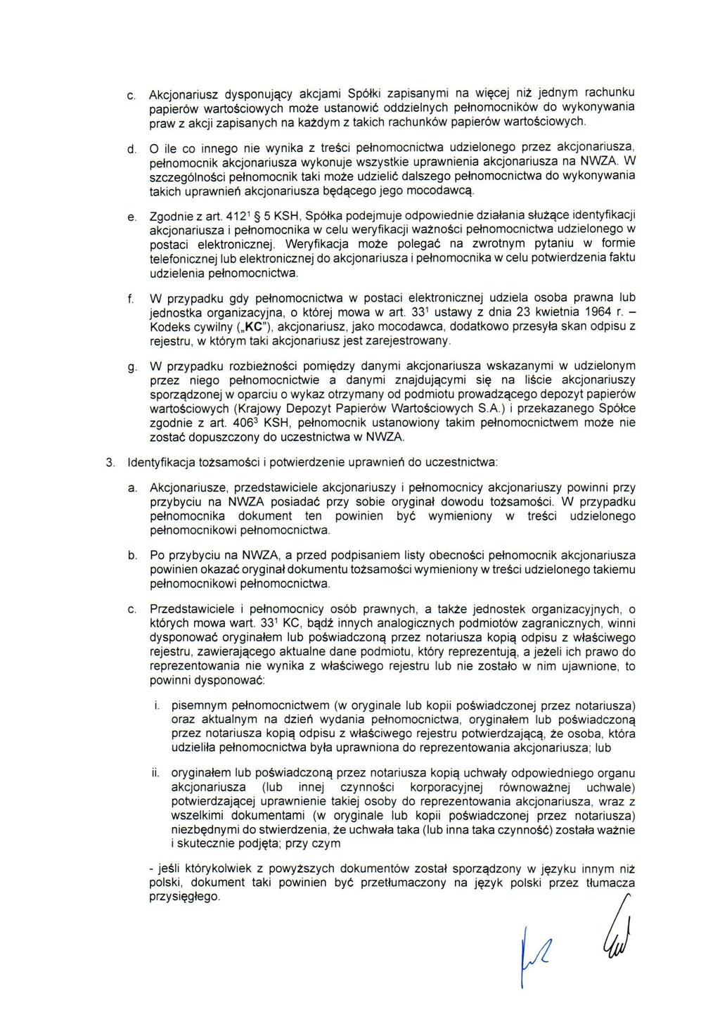 c Akcjonariusz dysponujący akcjami Spółki zapisanymi na więcej niż jednym rachunku papierów wartościowych może ustanowić oddzielnych pełnomocników do wykonywania praw z akcji zapisanych na każdym z