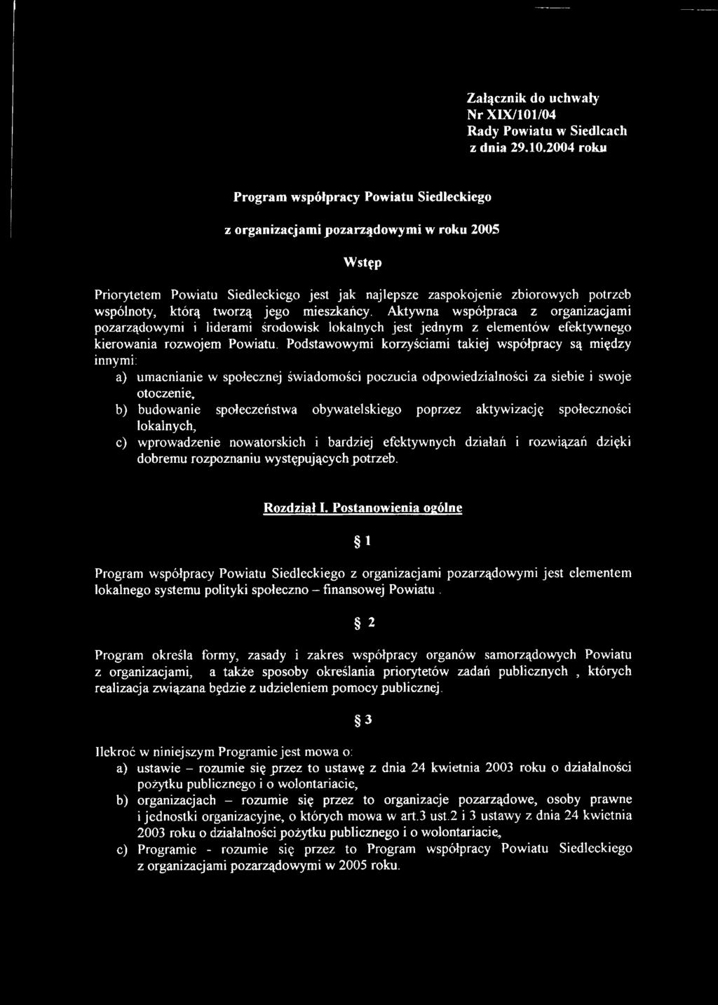 Podstawowymi korzyściami takiej współpracy są między innymi: a) umacnianie w społecznej świadomości poczucia odpowiedzialności za siebie i swoje otoczenie, b) budowanie społeczeństwa obywatelskiego