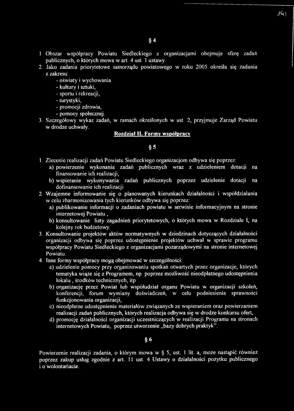 społecznej. 3. Szczegółowy wykaz zadań, w ramach określonych w ust. 2, przyjmuje Zarząd Powiatu w drodze uchwały. Rozdział II. Formy współpracy 1.