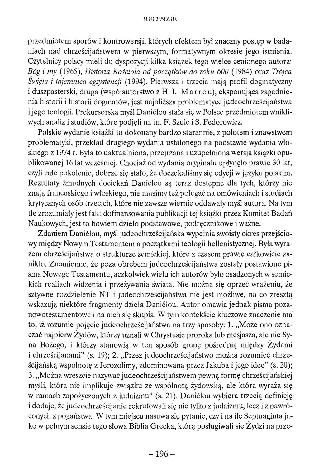 przedmiotem sporów i kontrowersji, których efektem był znaczny postęp w badaniach nad chrześcijaństwem w pierwszym, formatywnym okresie jego istnienia.