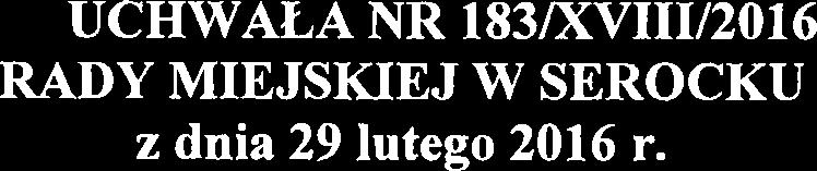 UCHWALA NR 183/XVIII/2016 RADY MIEJSKIEJ W SEROCKU z dnia 29 lutego 2016 r.