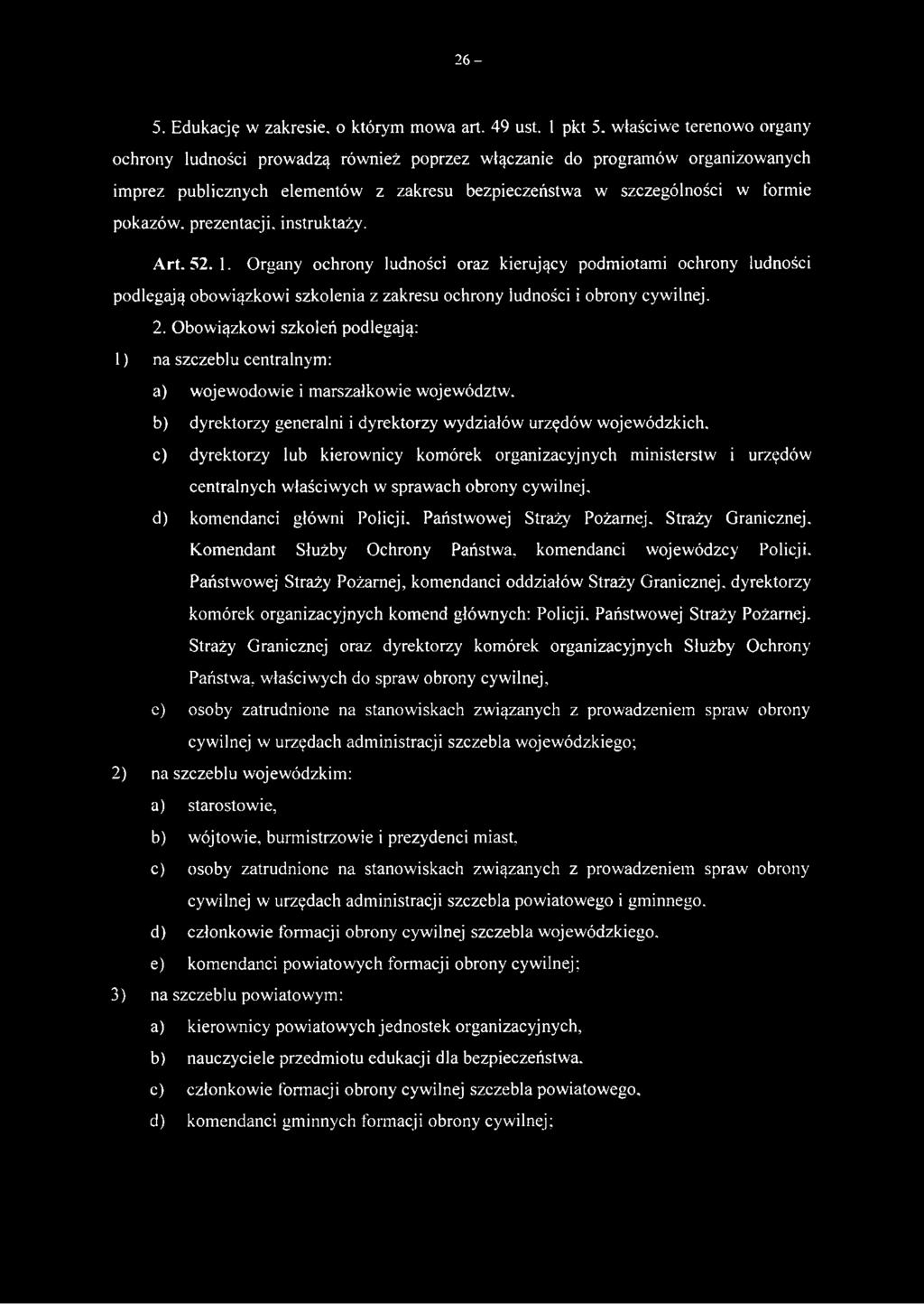 prezentacji, instruktaży. Art. 52. 1. Organy ochrony ludności oraz kierujący podmiotami ochrony ludności podlegają obowiązkowi szkolenia z zakresu ochrony ludności i obrony cywilnej. 2.