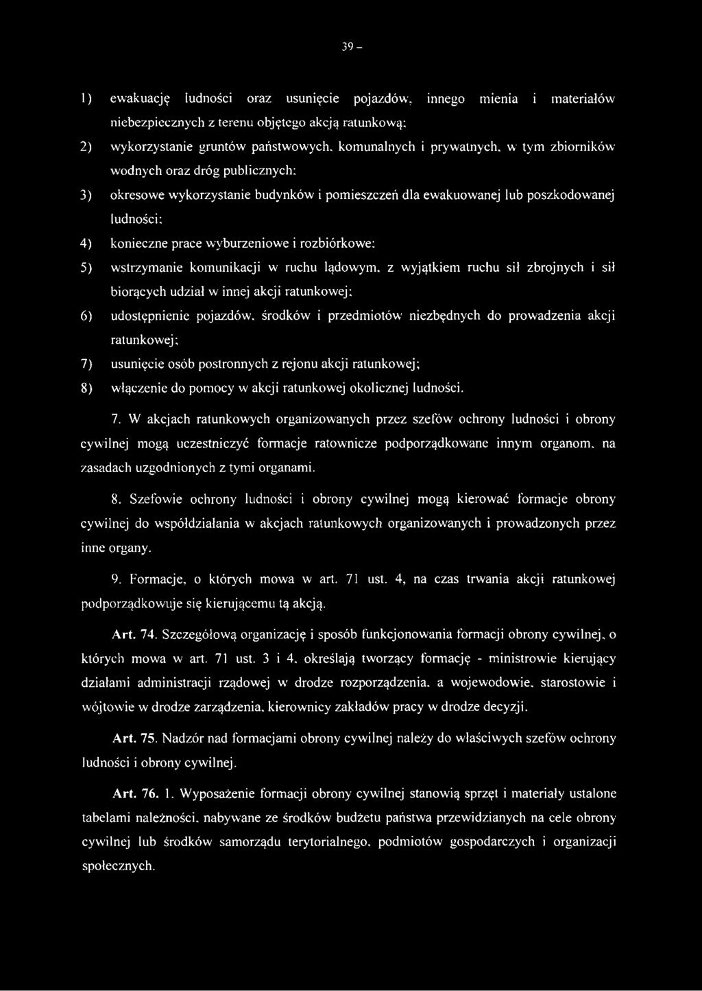 komunikacji w ruchu lądowym, z wyjątkiem ruchu sił zbrojnych i sił biorących udział w innej akcji ratunkowej; 6) udostępnienie pojazdów, środków i przedmiotów niezbędnych do prowadzenia akcji