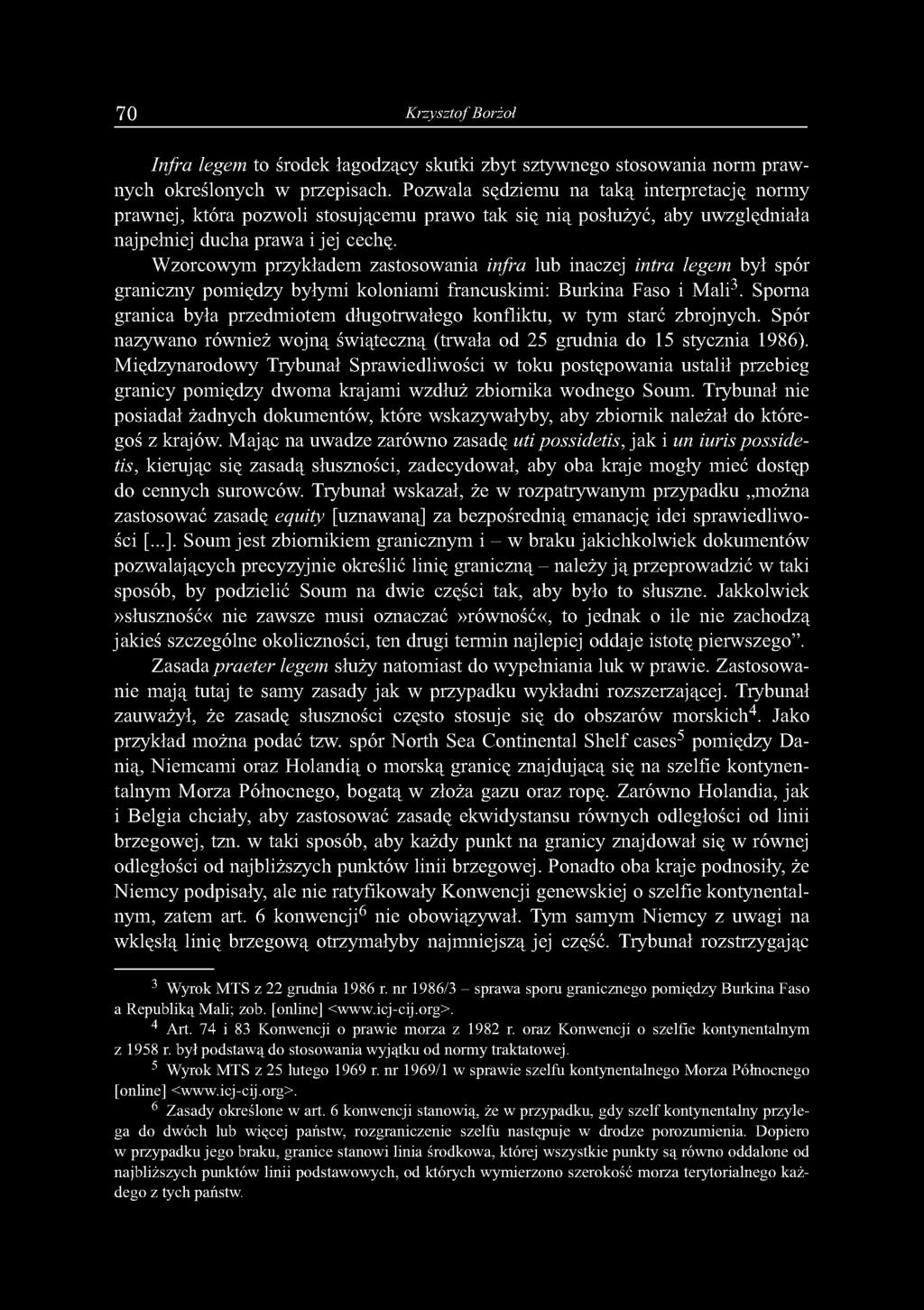 Wzorcowym przykładem zastosowania infra lub inaczej intra legem był spór graniczny pomiędzy byłymi koloniami francuskimi: Burkina Faso i Mali3.