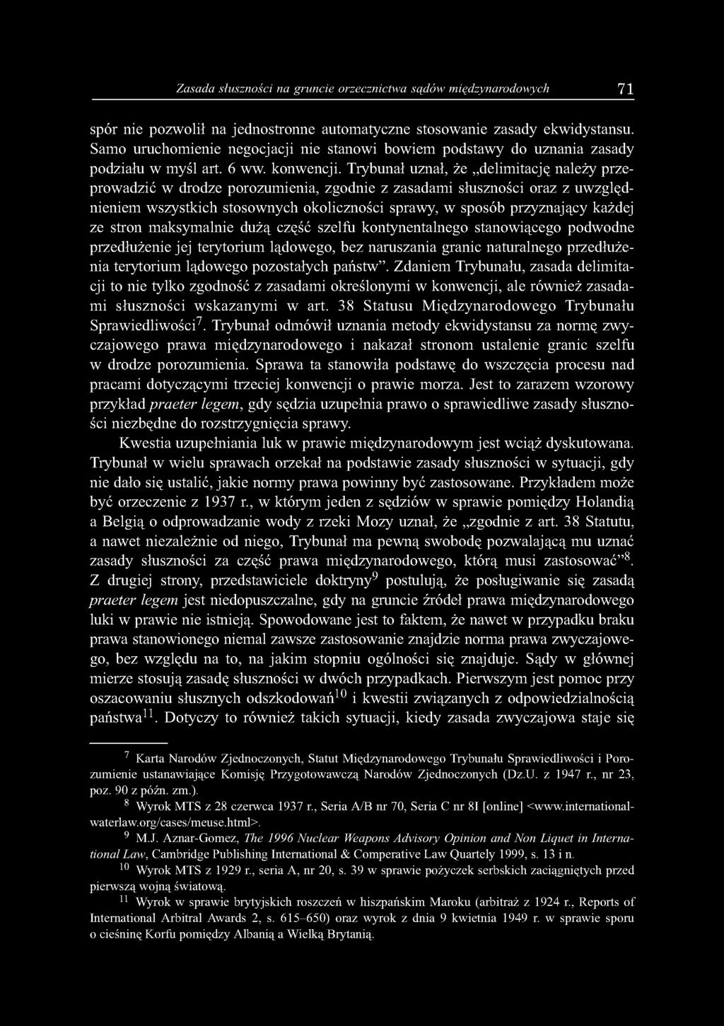 Trybunał uznał, że delimitację należy przeprowadzić w drodze porozumienia, zgodnie z zasadami słuszności oraz z uwzględnieniem wszystkich stosownych okoliczności sprawy, w sposób przyznający każdej