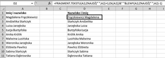 Rozdział 5. Formuły operujące na tekście =FRAGMENT.TEKSTU(A2;ZNAJDŹ( ;A2;1)+1;DŁ(A2))& &LEWY(A2;ZNAJDŹ( ;A2)-1) 2. Skopiuj ją do komórek poniżej.