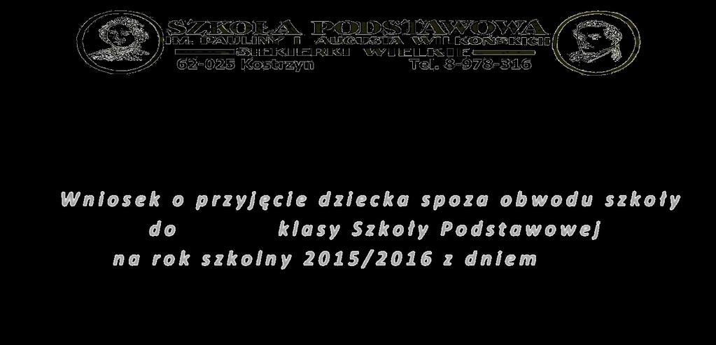 W n i o s e k o p r z y j ę c i e d z i e c k a s p o z a o b w o d u s z k o ł y d o k l a s y S z k o ł y P o d s t a w o w e j n a r o k s z k o l n y 2 0 1 9 / 2 0 20 z d n i e m