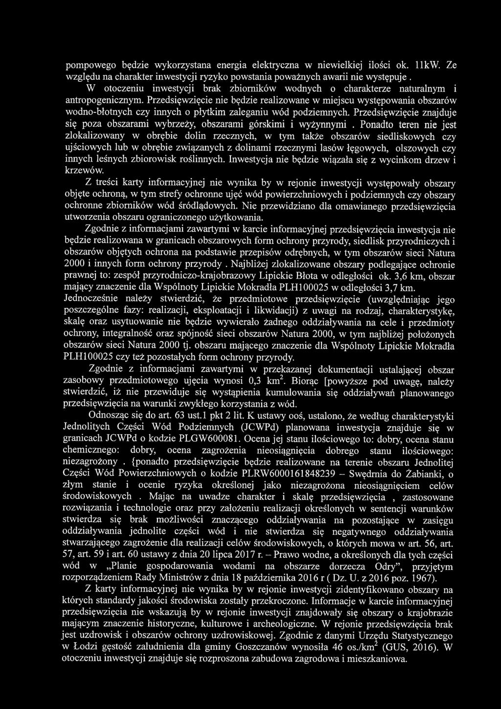 Ponadto teren nie jest zlokalizowany w obrębie dolin rzecznych, w tym także obszarów siedliskowych czy ujściowych lub w obrębie związanych z dolinami rzecznymi lasów łęgowych, olszowych czy innych
