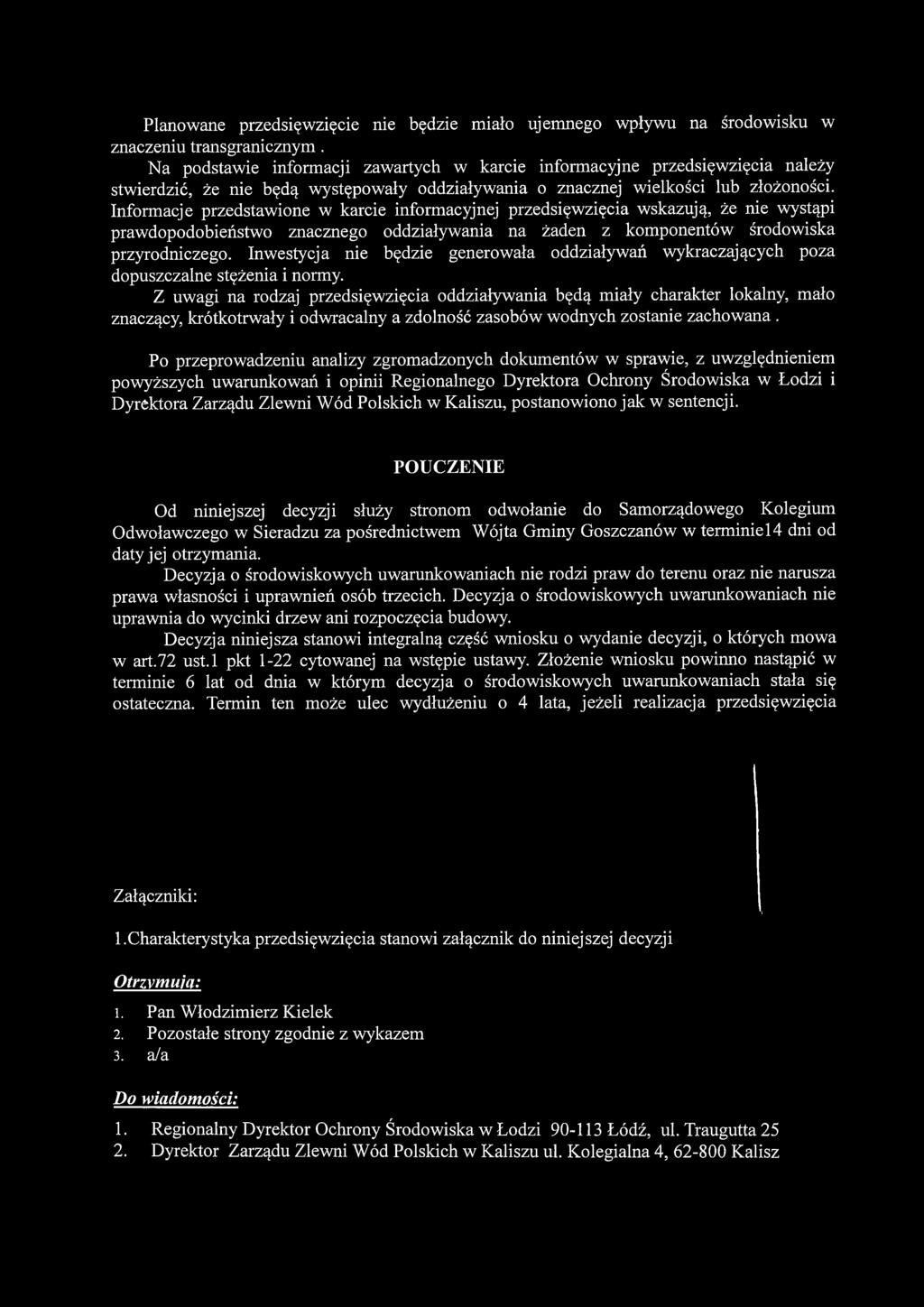 Z uwagi na rodzaj przedsięwzięcia oddziaływania będą miały charakter lokalny, mało znaczący, krótkotrwały i odwracalny a zdolność zasobów wodnych zostanie zachowana.