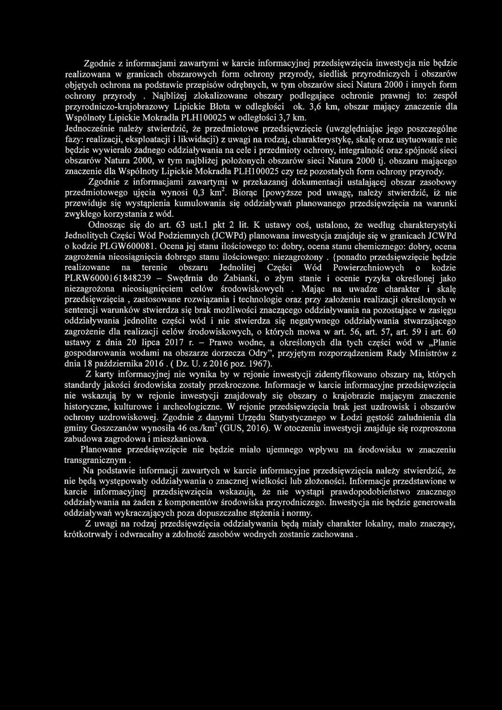 Jednocześnie należy stwierdzić, że przedmiotowe przedsięwzięcie (uwzględniając jego poszczególne fazy: realizacji, eksploatacji i likwidacji) z uwagi na rodzaj, charakterystykę, skalę oraz