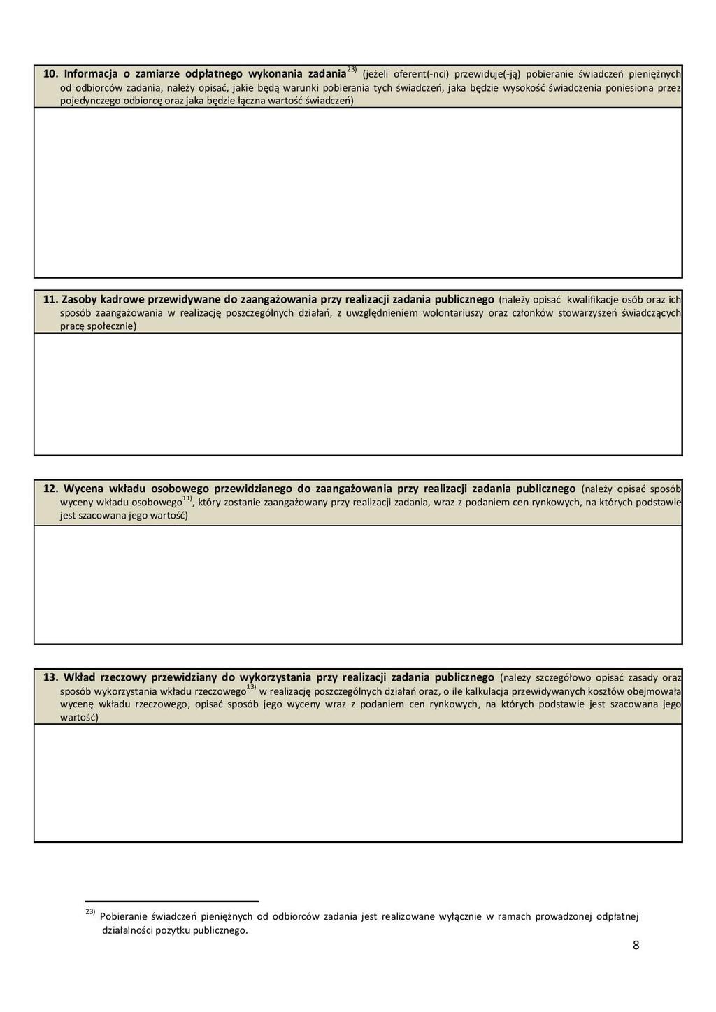 Jeżeli przewidujecie, że będziecie pobierać świadczenia pieniężne od odbiorców zadania, w tym miejscu powinniście opisać jakie będą warunki pobierania tych świadczeń, jaka będzie wysokość świadczeń