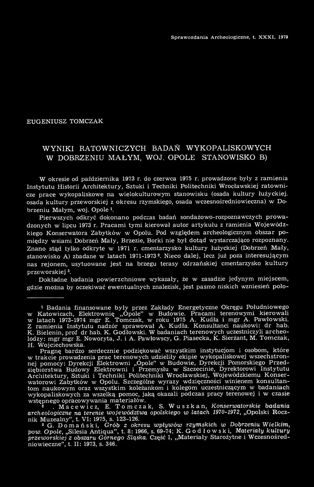 kultury przeworskiej z okresu rzymskiego, osada wczesnośredniowieczna) w Dobrzeniu Małym, woj. Opole 1. Pierwszych odkryć dokonano podczas badań sondażowo-rozpoznawczych prowadzonych w lipcu 1973 r.