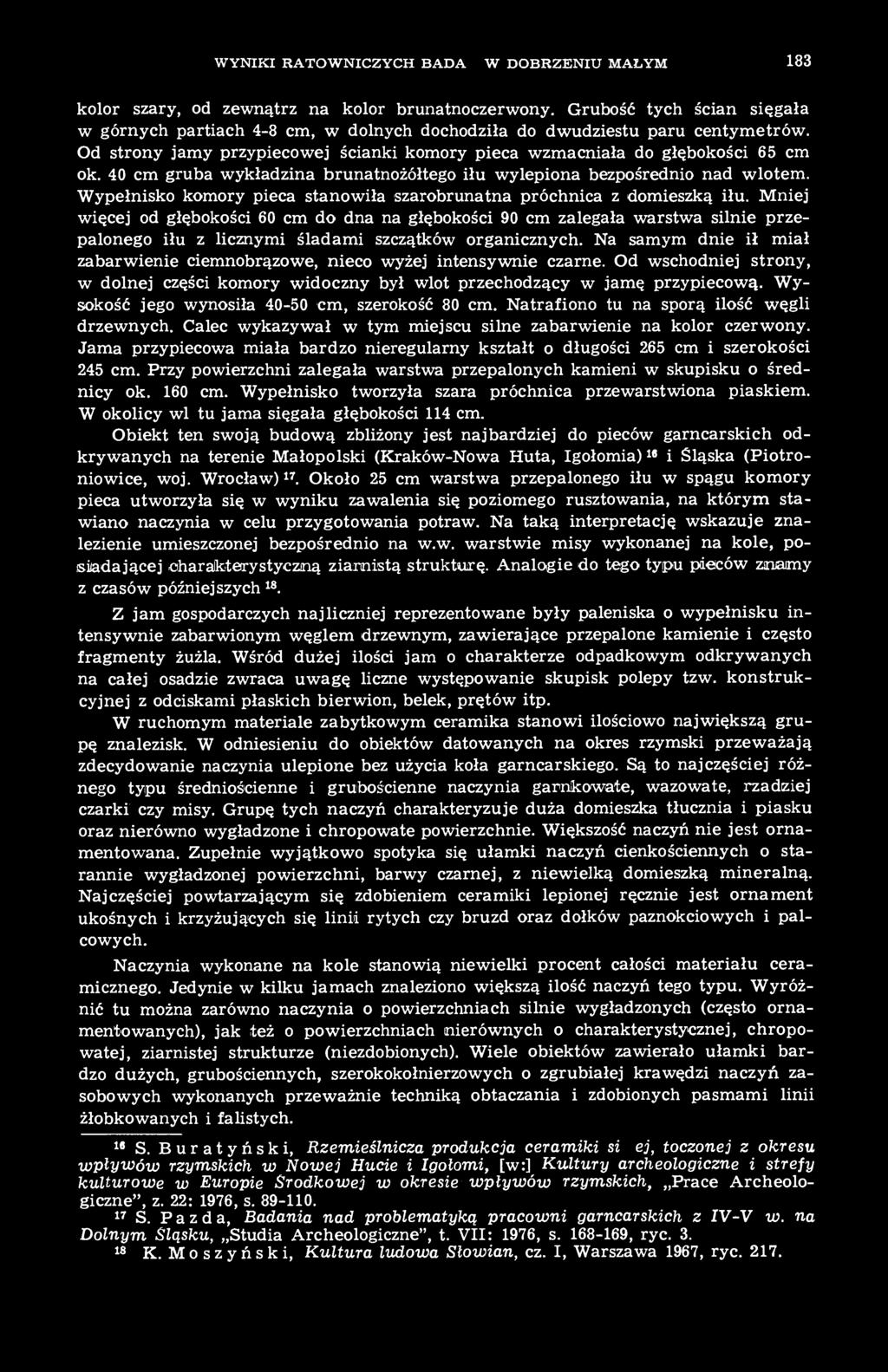 40 cm gruba wykładzina brunatnożółtego iłu wylepiona bezpośrednio nad wlotem. Wypełnisko komory pieca stanowiła szarobrunatna próchnica z domieszką iłu.
