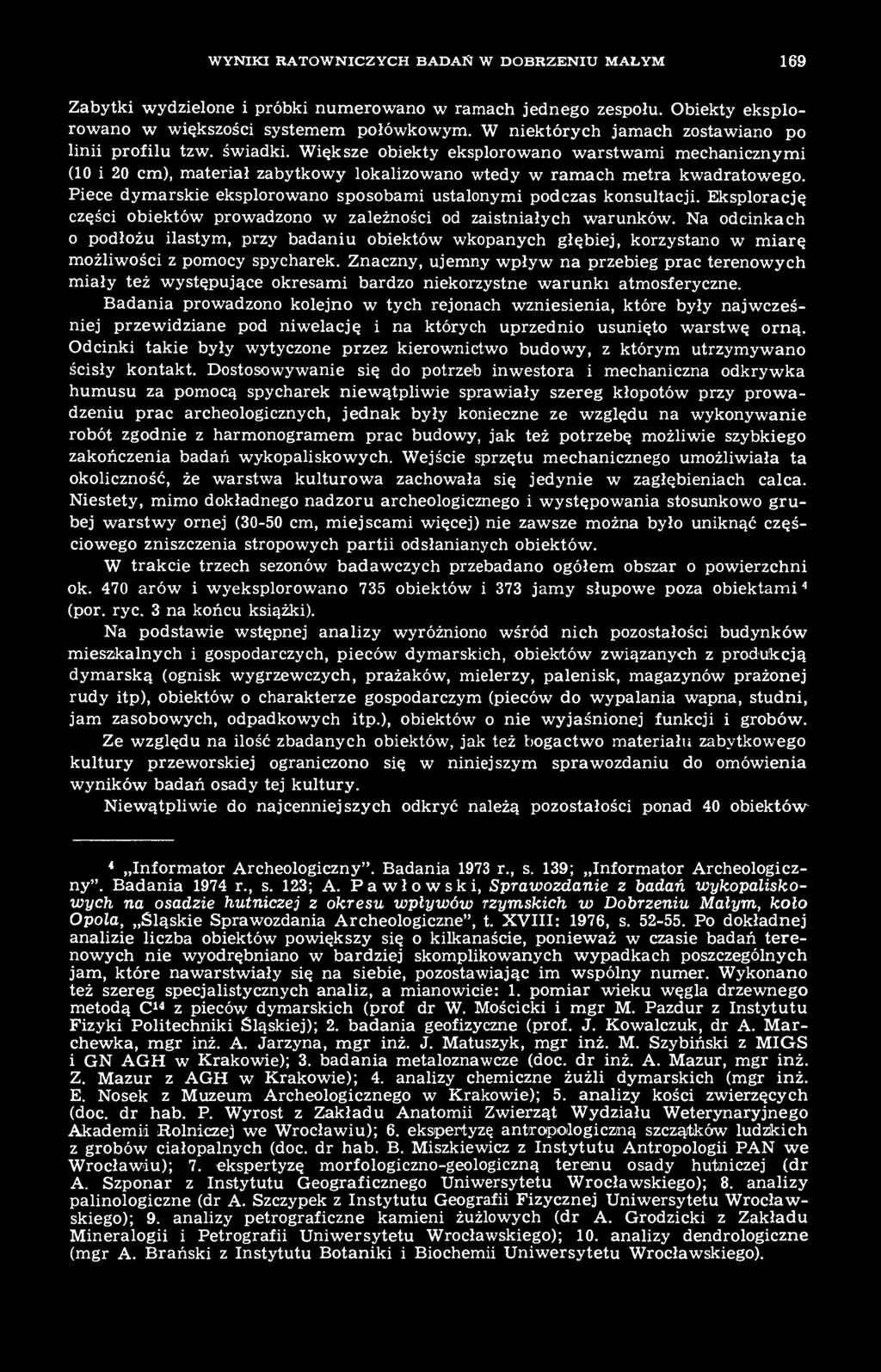 Piece dymarskie eksplorowano sposobami ustalonymi podczas konsultacji. Eksplorację części obiektów prowadzono w zależności od zaistniałych warunków.