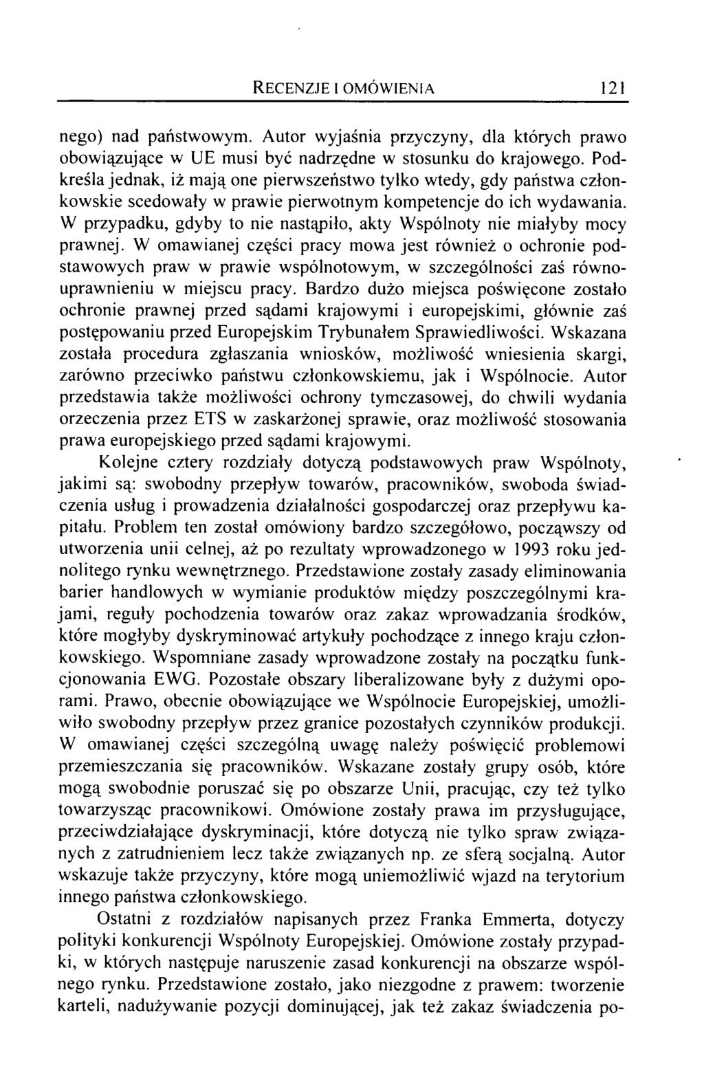 R e c e n z j e i o m ó w i e n i a 121 nego) nad państwowym. Autor wyjaśnia przyczyny, dla których prawo obowiązujące w UE musi być nadrzędne w stosunku do krajowego.