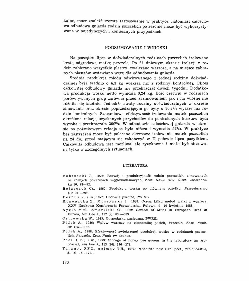 kalne, może znaleźć szersze zastosowanie w praktyce, natomiast całościowa odbudowa gniazda rodzin pszczelich po sezonie może być wykorzystywana w pojedyńczych i koniecznych przypadkach.