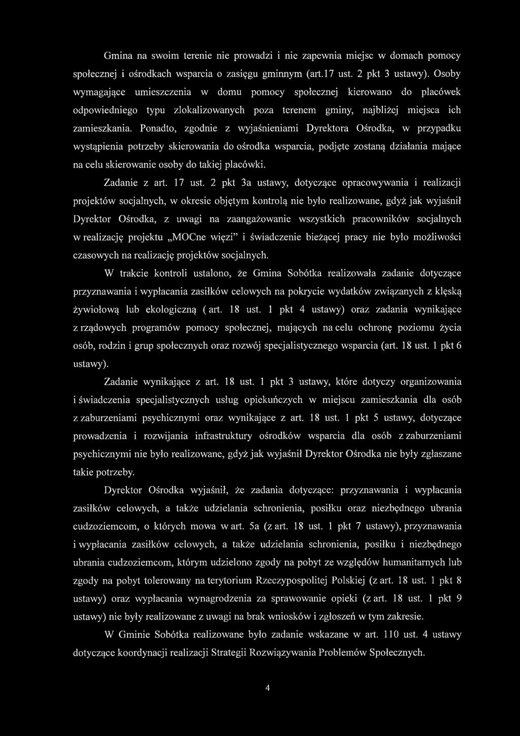 Ponadto, zgodnie z wyjaśnieniami Dyrektora Ośrodka, w przypadku wystąpienia potrzeby skierowania do ośrodka wsparcia, podjęte zostaną działania mające na celu skierowanie osoby do takiej placówki.