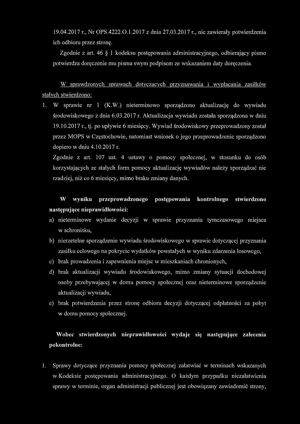 W sprawdzonych sprawach dotyczących przyznawania i wypłacania zasiłków stałych stwierdzono: 1. W sprawie nr 1 (K.W.) nieterminowo sporządzono aktualizację do wywiadu środowiskowego z dnia 6.03.2017 r.