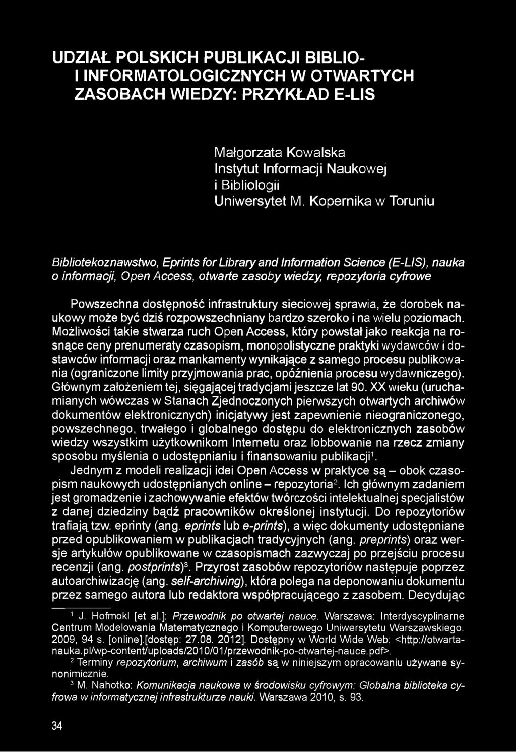 infrastruktury sieciowej sprawia, że dorobek naukowy może być dziś rozpowszechniany bardzo szeroko i na wielu poziomach.