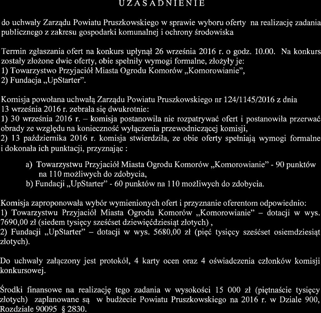 Na konkurs zostały złożone dwie oferty, obie spełniły wymogi formalne, złożyły je: 1) Towarzystwo Przyjaciół Miasta Ogrodu Komorów,,Komorowianie", 2) Fundac=ja,,UpStarter".
