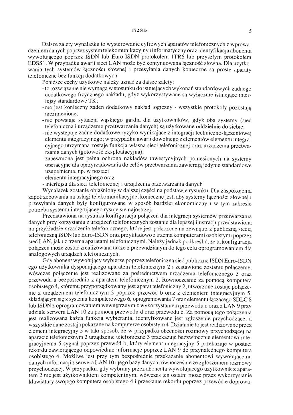 172 815 5 Dalsze zalety wynalazku to wysterowanie cyfrowych aparatów telefonicznych z wprowadzeniem danych poprzez system telekomunikacyjny i informatyczny oraz identyfikacja abonenta wywołującego