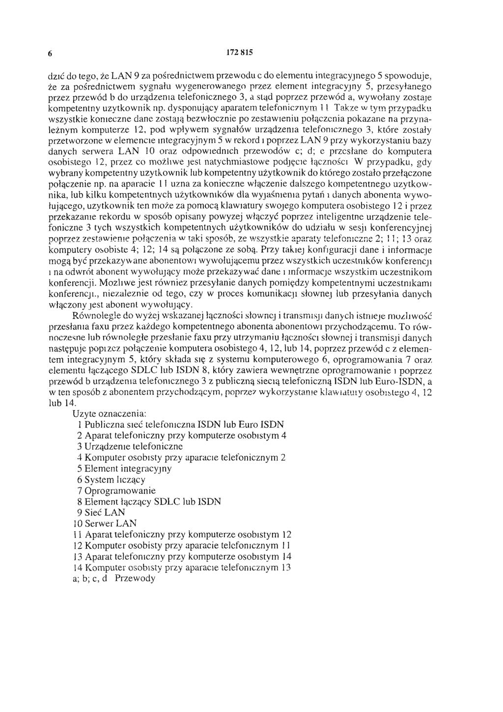6 172 815 dzić do tego, że LAN 9 za pośrednictwem przewodu c do elementu integracyjnego 5 spowoduje, że za pośrednictwem sygnału wygenerowanego przez element integracyjny 5, przesyłanego przez