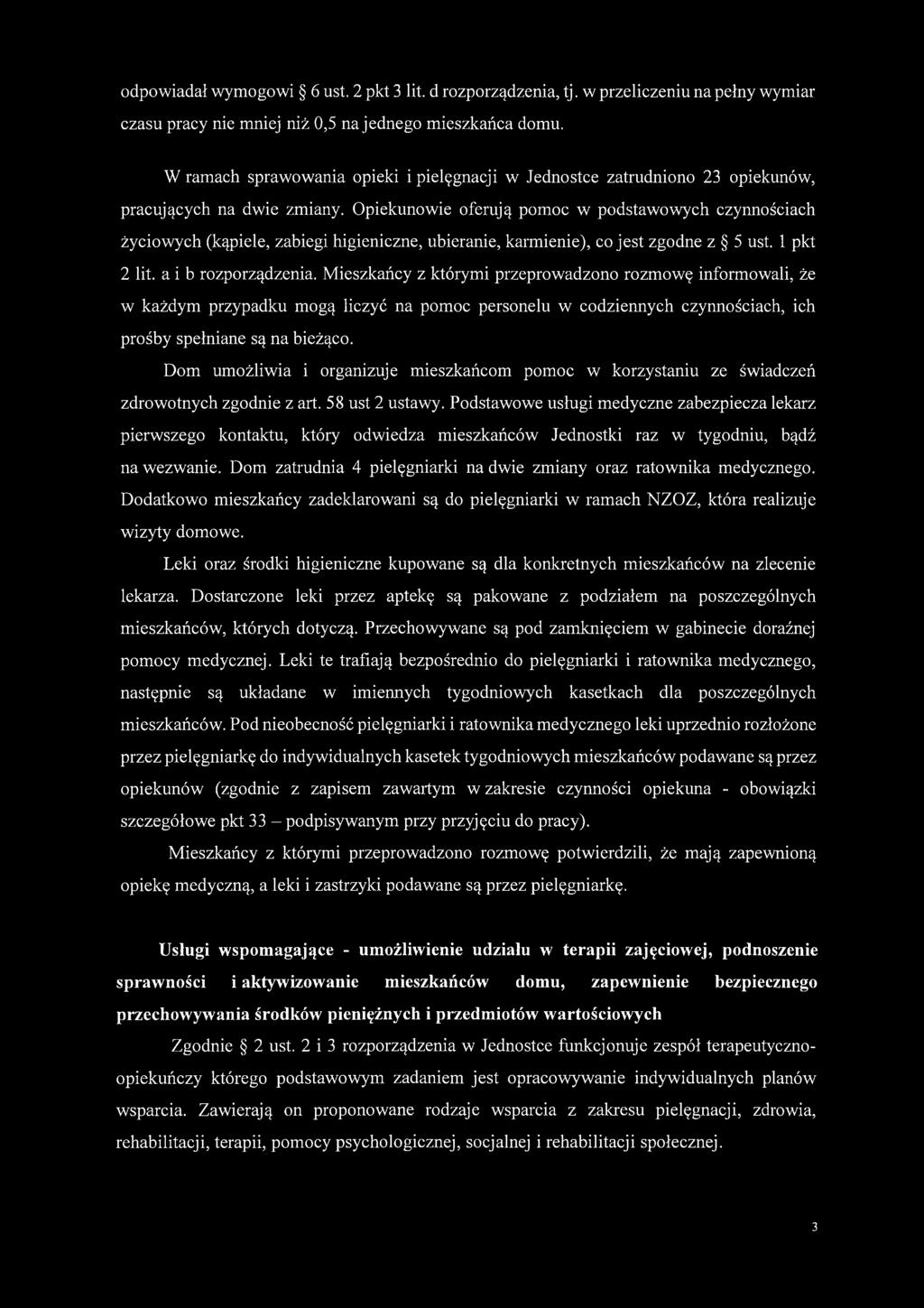 Dom umożliwia i organizuje mieszkańcom pomoc w korzystaniu ze świadczeń zdrowotnych zgodnie z art. 58 ust 2 ustawy.