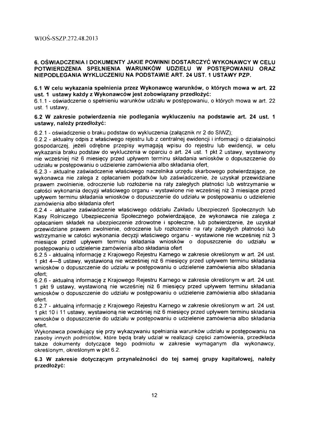 6. OSWIADCZENIA I DOKUMENTY JAKIE POWINNI DOSTARCZYC WYKONAWCY W CELU POTWIERDZENIA SPELNIENIA WARUNKOW UDZIELU W POSTEPOWANIU ORAZ NIEPODLEGANIA WYKLUCZENIU NA PODSTAWIE ART. 4 UST. USTAWY PZP. 6.