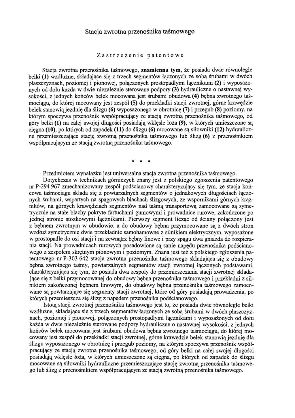 Stacja zwrotna przenośnika taśmowego Zastrzeżenie patentowe Stacja zwrotna przenośnika taśmowego, znamienna tym, że posiada dwie równoległe belki (1) wzdłużne, składające się z trzech segmentów