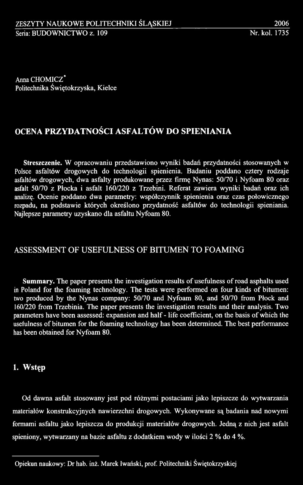 Ocenie poddano dwa parametry: współczynnik spienienia oraz czas połowicznego rozpadu, na podstawie których określono przydatność asfaltów do technologii spieniania.