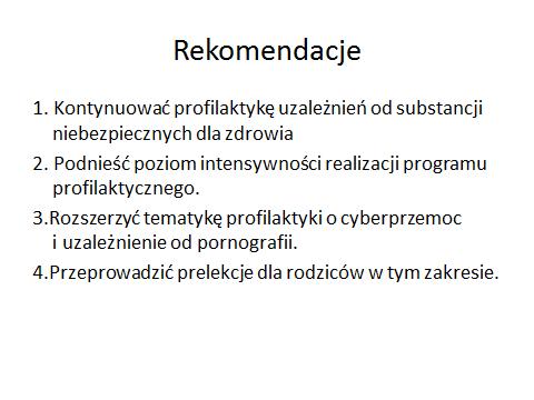 Podsumowanie wyników ankiety Celem ankiety było określenie skuteczności podejmowanych działań wychowawczych, profilaktycznych, edukacyjnych i informacyjnych w zakresie przeciwdziałania uzależnieniom.