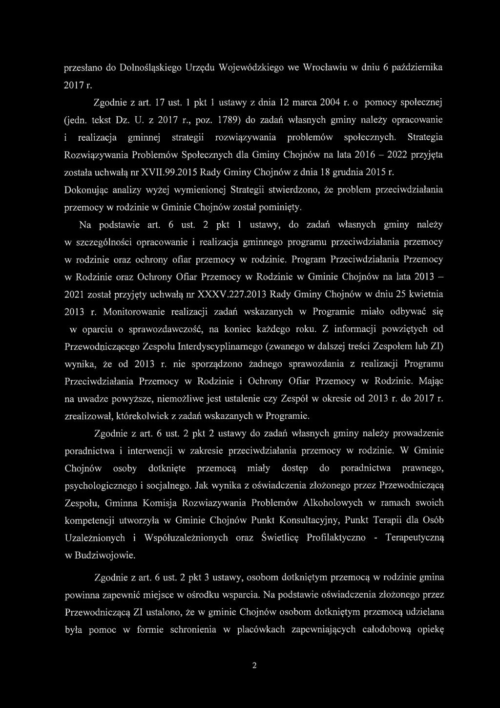 Strategia Rozwiązywania Problemów Społecznych dla Gminy Chojnów na lata 2016-2022 przyjęta została uchwałą nr XVII.99.2015 Rady Gminy Chojnów z dnia 18 grudnia 2015 r.