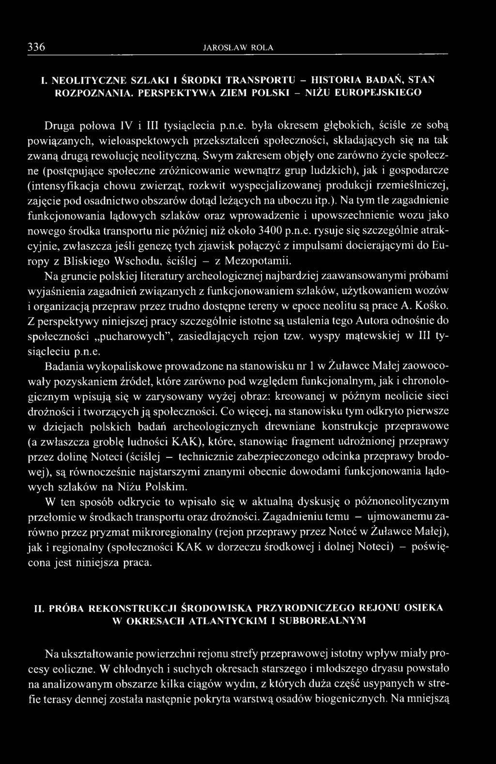 Swym zakresem objęły one zarówno życie społeczne (postępujące społeczne zróżnicowanie wewnątrz grup ludzkich), jak i gospodarcze (intensyfikacja chowu zwierząt, rozkwit wyspecjalizowanej produkcji