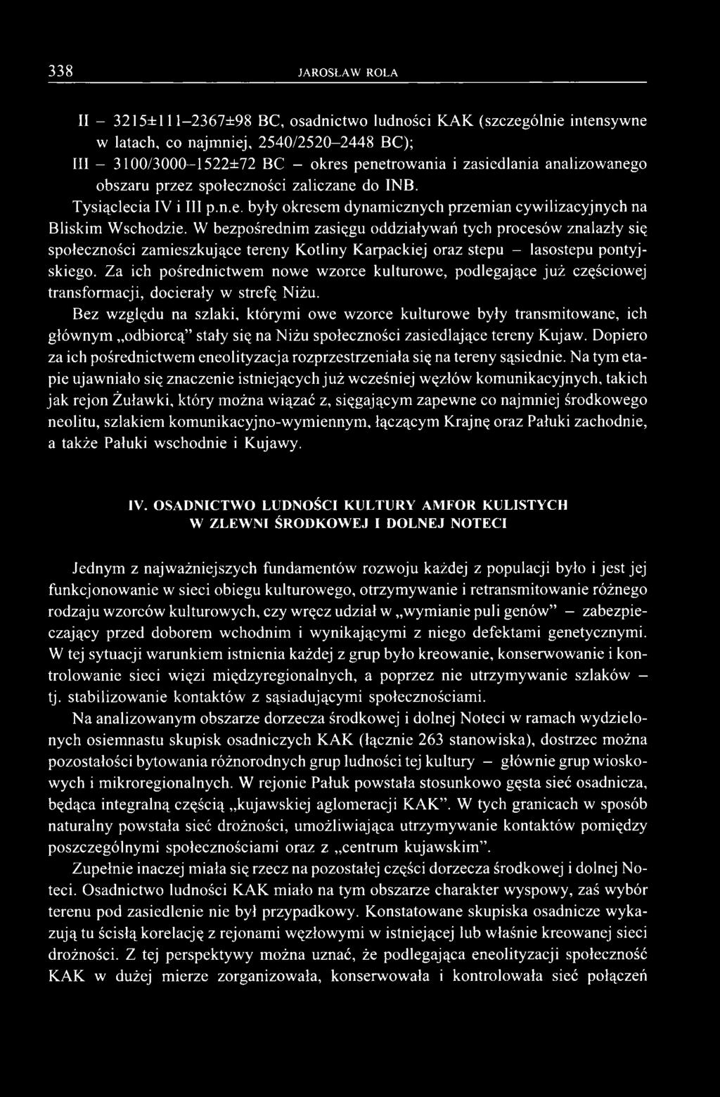 W bezpośrednim zasięgu oddziaływań tych procesów znalazły się społeczności zamieszkujące tereny Kotliny Karpackiej oraz stepu - lasostepu pontyjskiego.