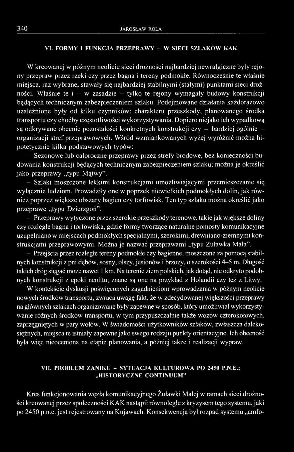 Równocześnie te właśnie miejsca, raz wybrane, stawały się najbardziej stabilnymi (stałymi) punktami sieci drożności.