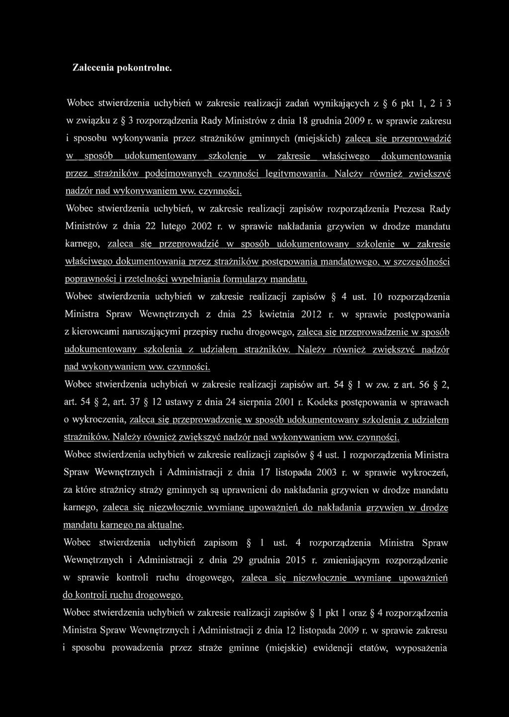 podejmowanych czynności legitymowania. Należy również zwiększyć nadzór nad wykonywaniem ww. czynności. Wobec stwierdzenia uchybień, w zakresie realizacji zapisów rozporządzenia Prezesa Rady Ministrów z dnia 22 lutego 2002 r.