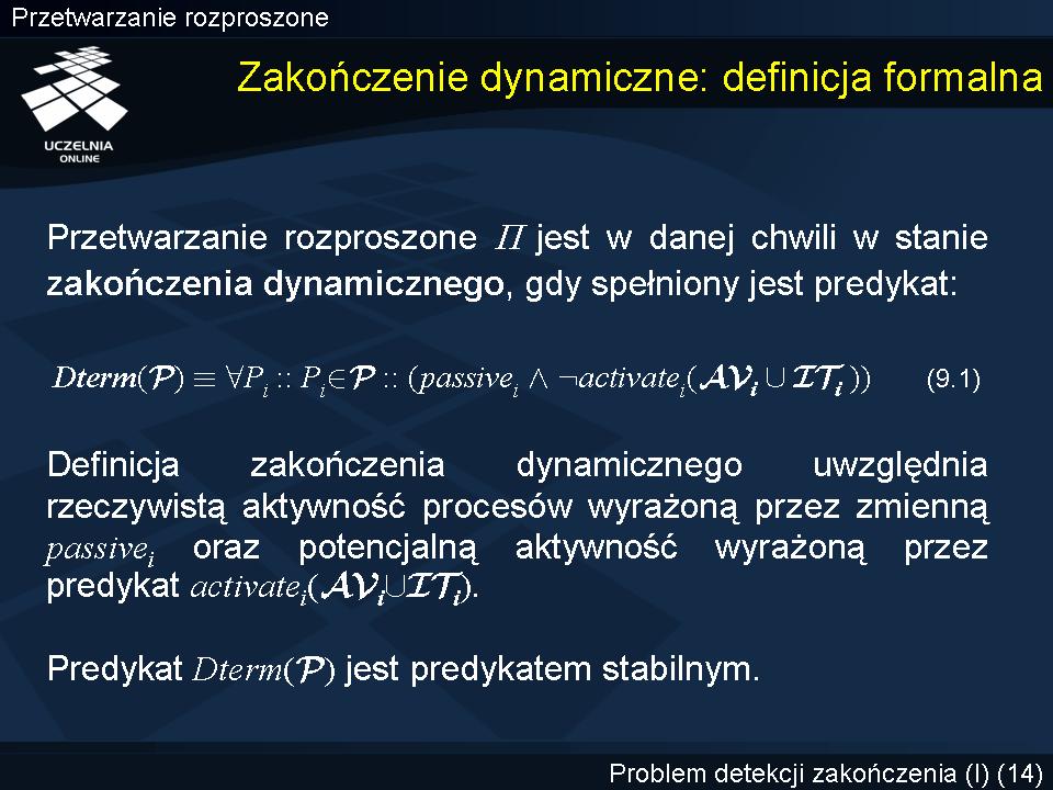 Zakończenie dynamiczne: definicja formalna Przedstawioną definicję można bardziej formalnie zapisać z wykorzystaniem przedstawionych wcześniej oznaczeń w następujący sposób: przetwarzanie rozproszone