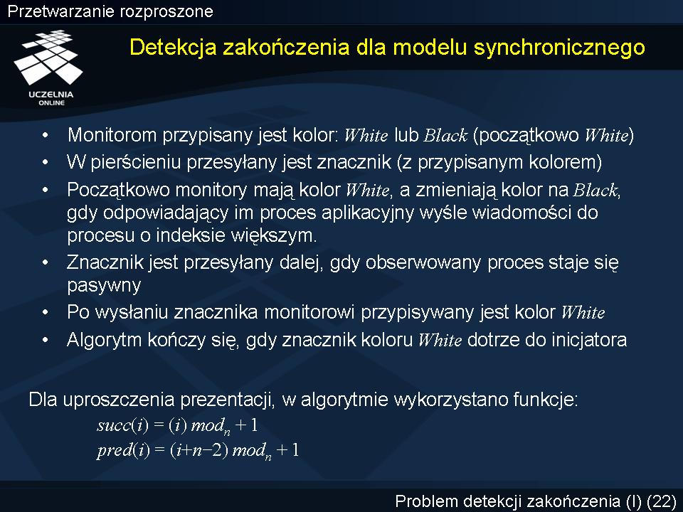 Detekcja zakończenia dla synchronicznego modelu przetwarzania Zostanie obecnie omówiony algorytm autorstwa Dijkstry, Feijen oraz van Gasterena detekcji zakończenia dla modelu przetwarzania