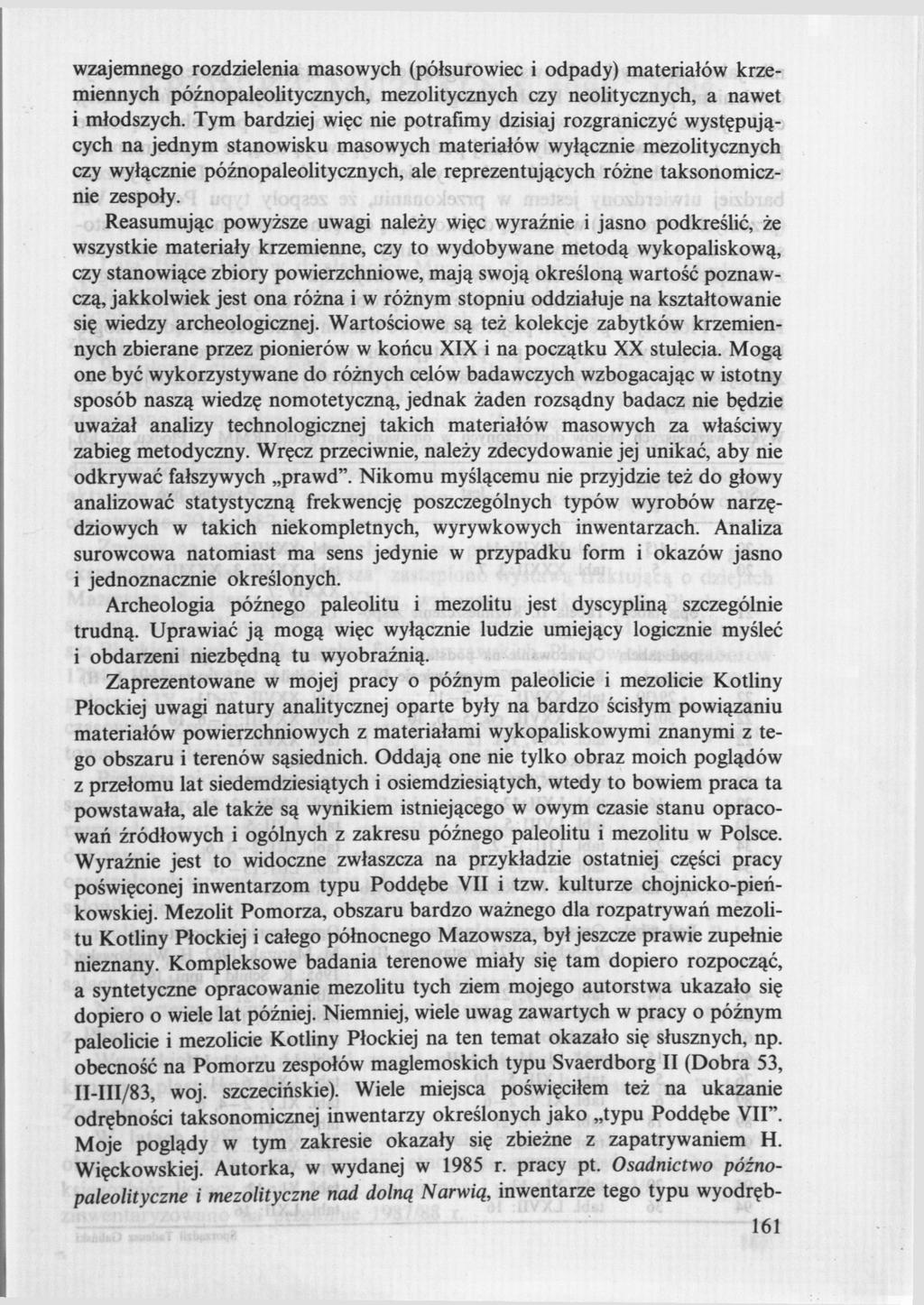wzajemnego rozdzielenia masowych (półsurowiec i odpady) materiałów krzemiennych późnopaleolitycznych, mezolitycznych czy neolitycznych, a nawet i młodszych.