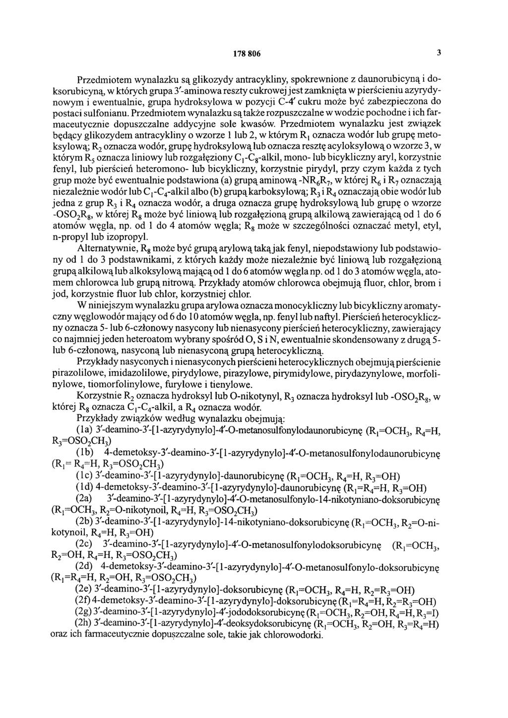 178 806 3 Przedmiotem wynalazku są glikozydy antracykliny, spokrewnione z daunorubicyną i doksorubicyną, w których grupa 3'-aminowa reszty cukrowej jest zamknięta w pierścieniu azyrydynowym i