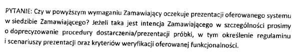 Odpowiedź 7 Zamawiający wyjaśnia, że dokona odpowiedniej modyfikacji treści SIWZ w Dziale VIII pkt 4: "W celu potwierdzenia, że oferowane usługi odpowiadają wymaganiom określonym przez zamawiającego,