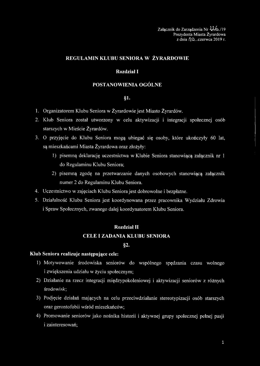 O przyjęcie do Klubu Seniora mogą ubiegać się osoby, które ukończyły 60 lat, są mieszkańcami Miasta Żyrardowa oraz złożyły: 1) pisemną deklarację uczestnictwa w Klubie Seniora stanowiącą załącznik nr