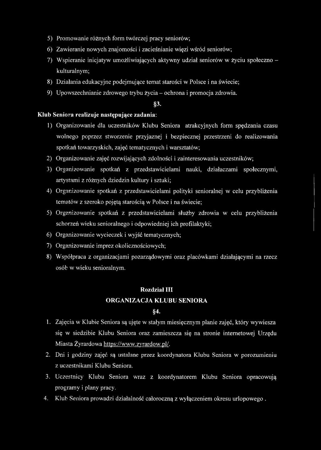 3- Klub Seniora realizuje następujące zadania: 1) Organizowanie dla uczestników Klubu Seniora atrakcyjnych form spędzania czasu wolnego poprzez stworzenie przyjaznej i bezpiecznej przestrzeni do