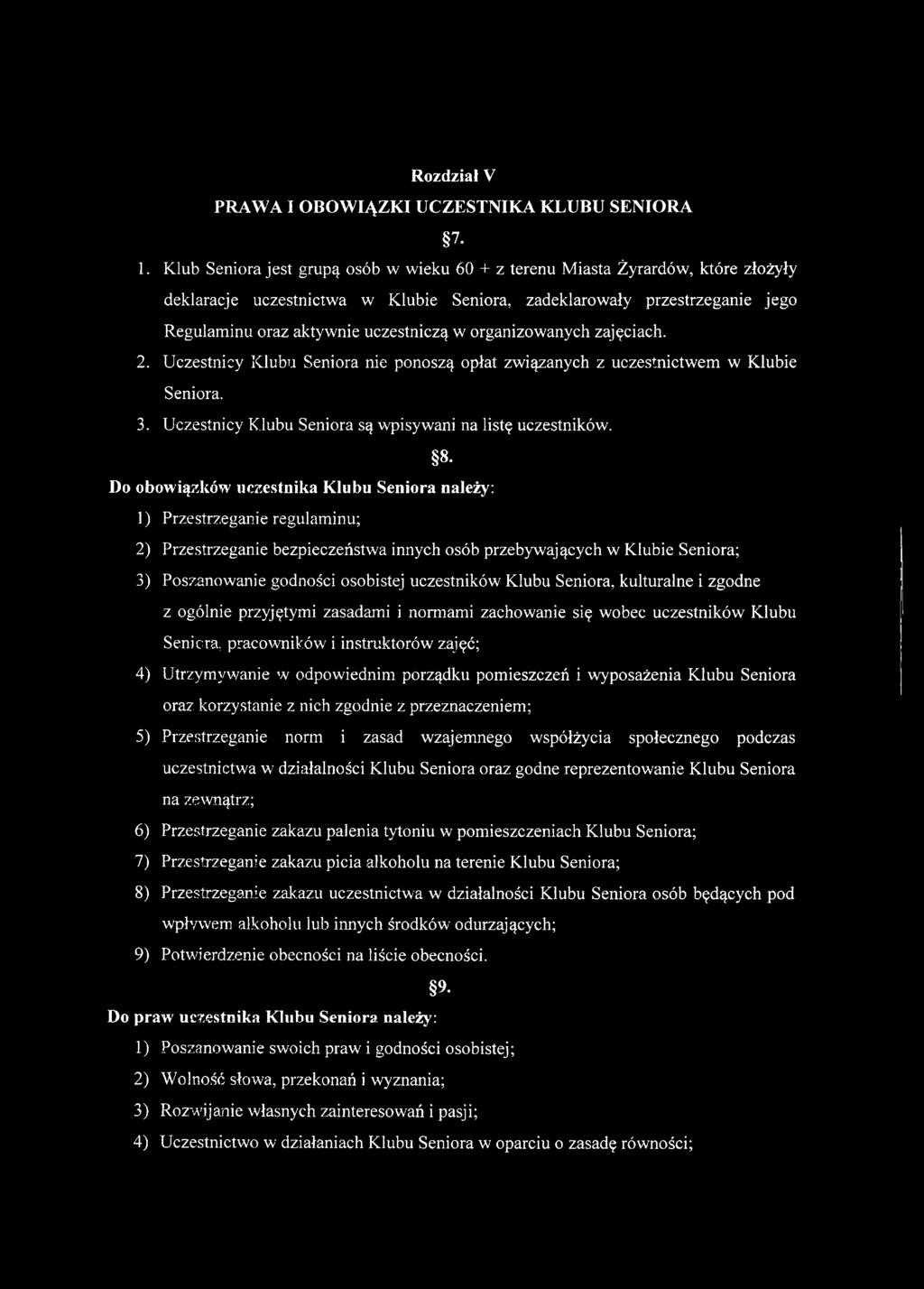 organizowanych zajęciach. 2. Uczestnicy Klubu Seniora nie ponoszą opłat związanych z uczestnictwem w Klubie Seniora. 3. Uczestnicy Klubu Seniora są wpisywani na listę uczestników. 8.