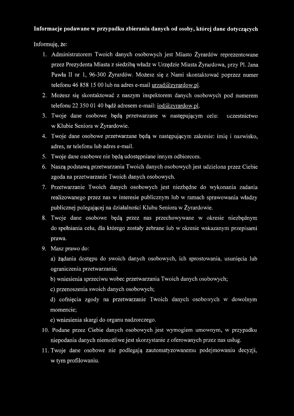 Możesz się z Nami skontaktować poprzez numer telefonu 46 858 15 00 lub na adres e-mail urzad@zyrardow.pl. 2.