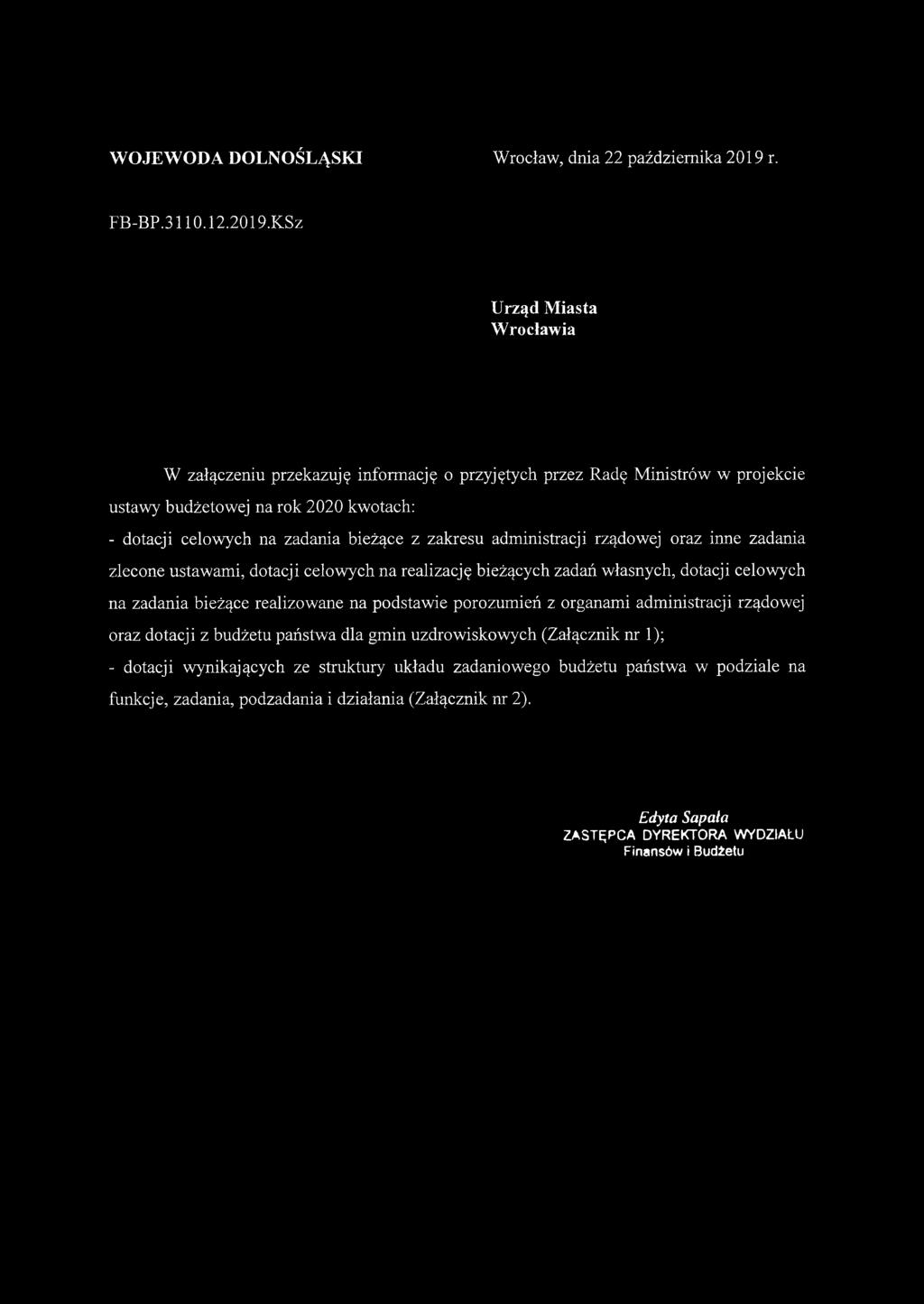 KSz Urząd Miasta Wrocławia W załączeniu przekazuję informację o przyjętych przez Radę Ministrów w projekcie ustawy budżetowej na rok 2020 kwotach: - dotacji celowych na zadania bieżące