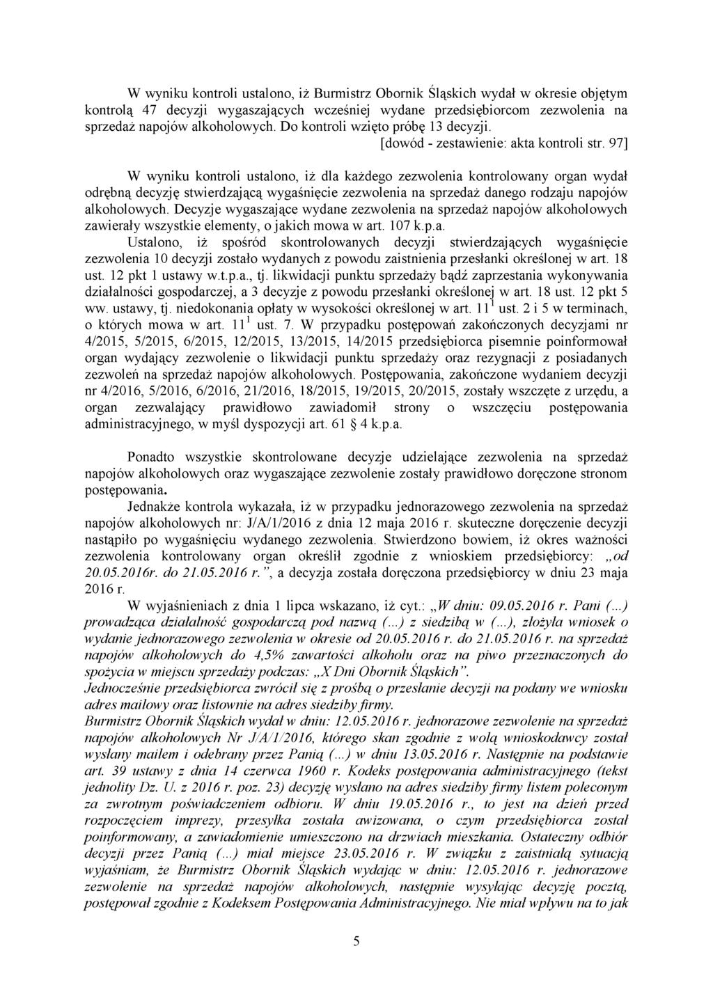 W wyniku kontroli ustalono, iż Burmistrz Obornik Śląskich wydał w okresie objętym kontrolą 47 decyzji wygaszających wcześniej wydane przedsiębiorcom zezwolenia na sprzedaż napojów alkoholowych.