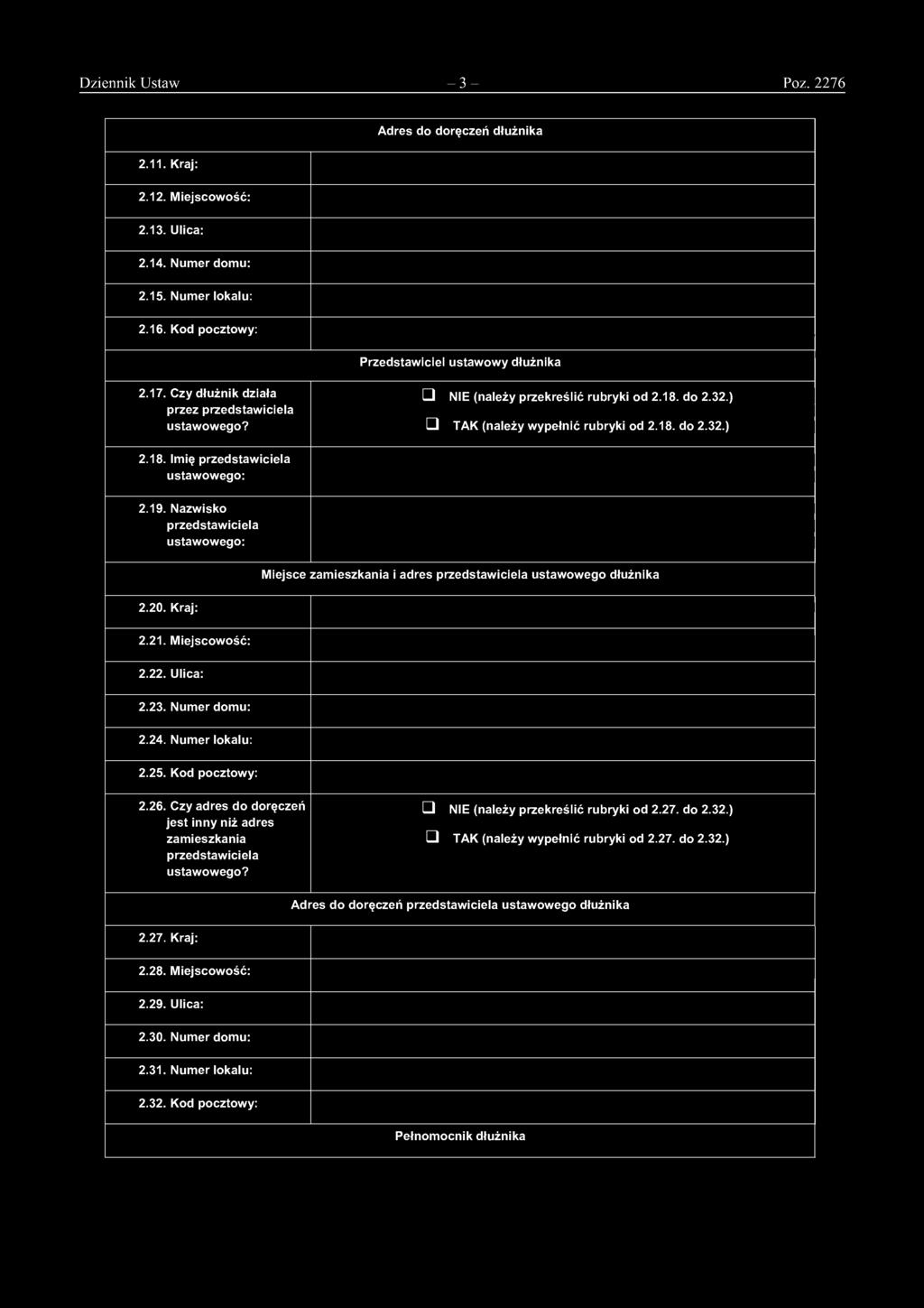 Nazwisko przedstawiciela ustawowego: Miejsce zamieszkania i adres przedstawiciela ustawowego dłużnika 2.20. Kraj: 2.21. Miejscowość: 2.22. Ulica: 2.23. Numer domu: 2.24. Numer lokalu: 2.25.
